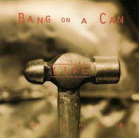 Bang on a can (Vol 1)